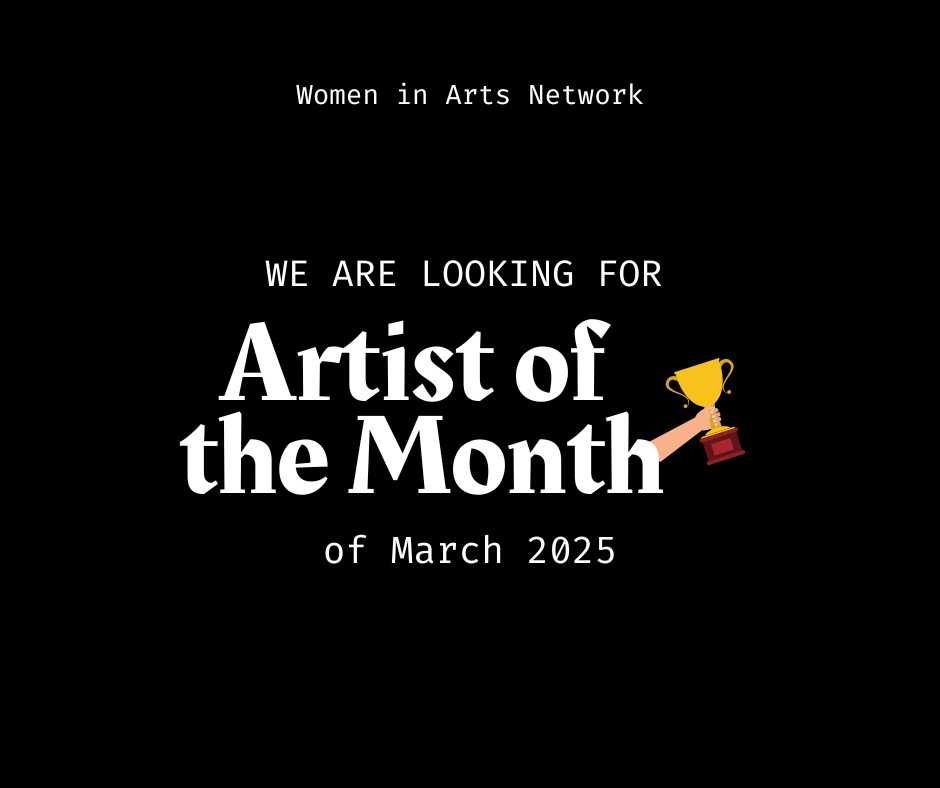 Women in Arts Network Artist of the Month March 2025 Open Call Announcement